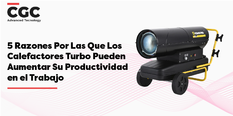 5 Razones Por Las Que Los Calefactores Turbo Pueden Aumentar Su Productividad en el Trabajo